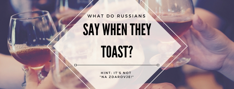 What Do Russians Say When They Toast?