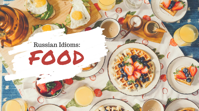 5 Funny Russian Idioms About Food